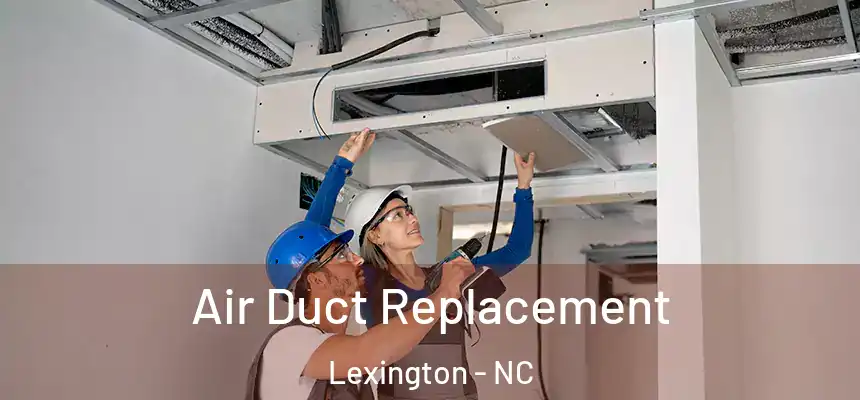 Air Duct Replacement Lexington - NC