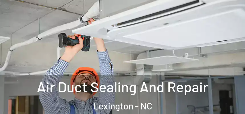  Air Duct Sealing And Repair Lexington - NC