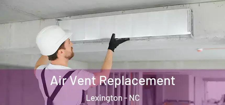 Air Vent Replacement Lexington - NC