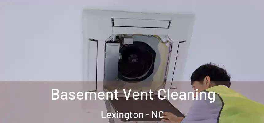 Basement Vent Cleaning Lexington - NC