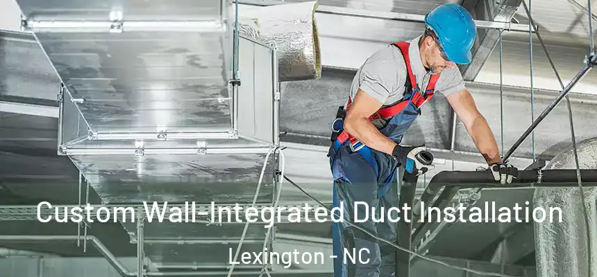 Custom Wall-Integrated Duct Installation Lexington - NC