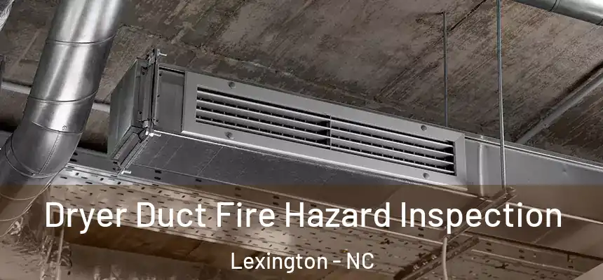 Dryer Duct Fire Hazard Inspection Lexington - NC