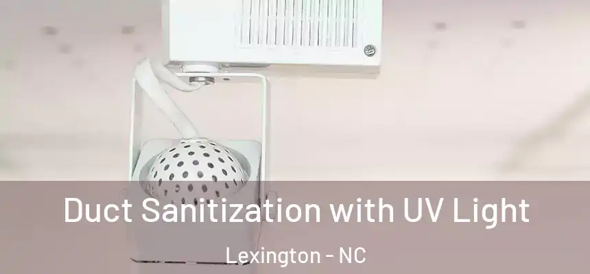 Duct Sanitization with UV Light Lexington - NC