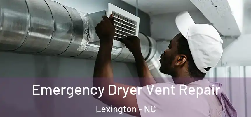 Emergency Dryer Vent Repair Lexington - NC
