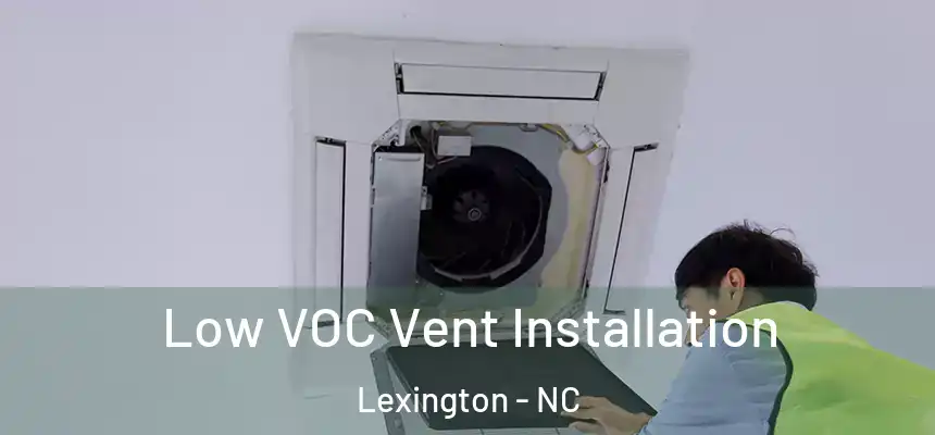  Low VOC Vent Installation Lexington - NC