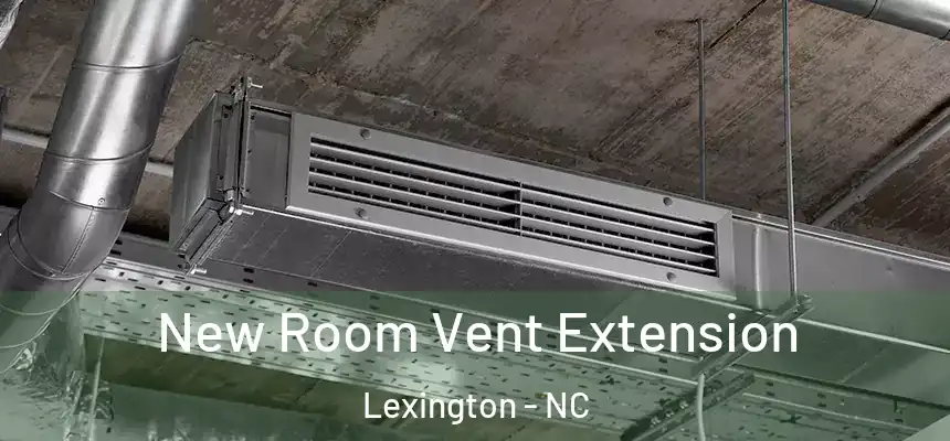 New Room Vent Extension Lexington - NC
