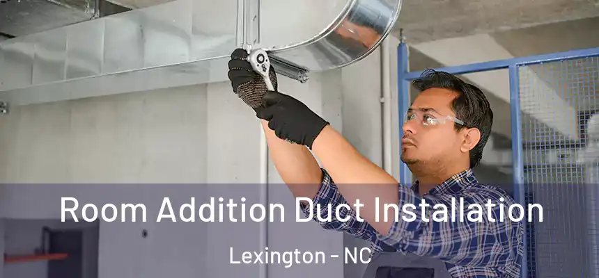  Room Addition Duct Installation Lexington - NC