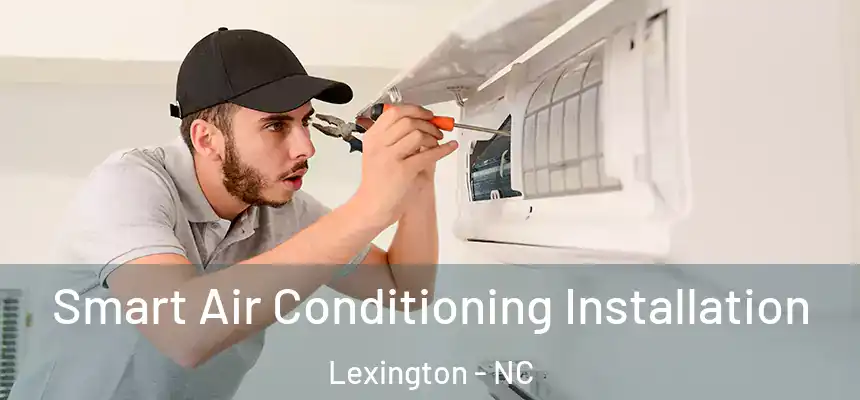 Smart Air Conditioning Installation Lexington - NC
