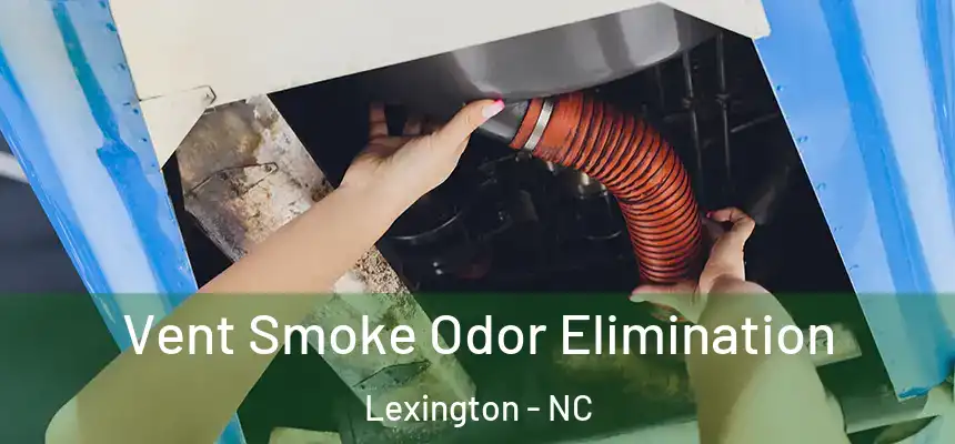 Vent Smoke Odor Elimination Lexington - NC